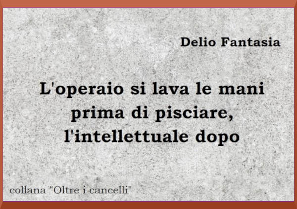 L'operaio si lava le mani prima di pisciare, l'intellettuale dopo