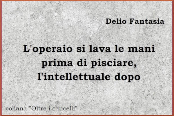 L'operaio si lava le mani prima di pisciare, l'intellettuale dopo